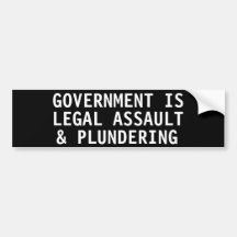 Government is  legal assault & plundering bumper sticker