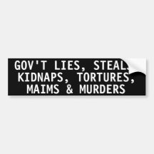 Gov't lies, steals, kidnaps, tortures, maims bumper stickers