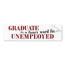 Graduate Fancy For Unemployed Bumper Sticker