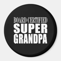 Grandfather Grandpas Board Certified Super Grandpa Fridge Magnet