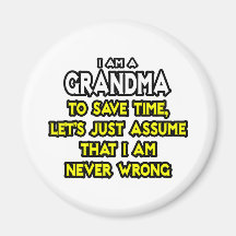 Grandma...Assume I Am Never Wrong Refrigerator Magnet