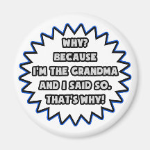 Grandma .. Because I Said So Fridge Magnet