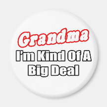 Grandma...Big Deal Refrigerator Magnet