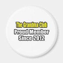 Grandma Club .. Proud Member Since 2012 Refrigerator Magnet