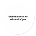 Grandma would be ashamed ofyou sticker