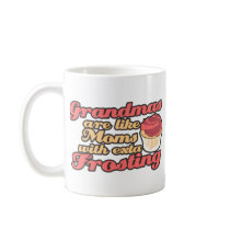 Grandmas are Moms with Extra Frosting Mug
