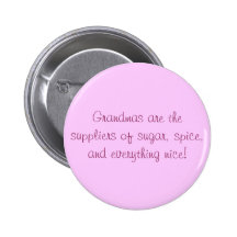 Grandmas are the suppliers of sugar, spice, and... pinback button