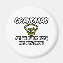 Grandmas...Like Regular People, Only Smarter Fridge Magnet