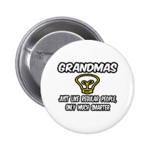 Grandmas...Like Regular People, Only Smarter Pins