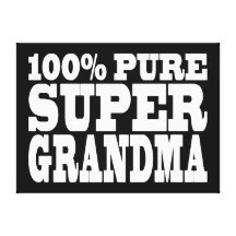 Grandmothers Birthdays : 100% Pure Super Grandma Canvas Prints
