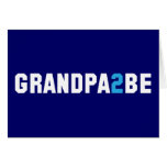 Grandpa2Be - Grandpa To Be Greeting Card
