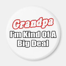 Grandpa...Big Deal Refrigerator Magnet