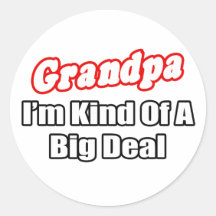 Grandpa...Big Deal Round Sticker