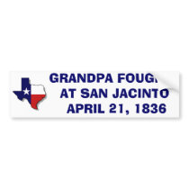 GRANDPA FOUGHT  AT SAN JACINTO  - 1836 BUMPER STICKER