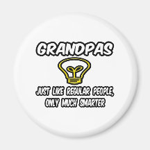 Grandpas...Like Regular People, Only Smarter Fridge Magnet