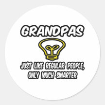 Grandpas...Like Regular People, Only Smarter Round Sticker