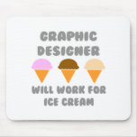 Graphic Designer ... Will Work For Ice Cream Mouse Pads