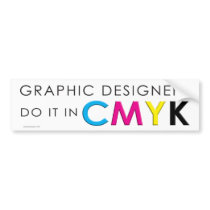 Graphic Designers do it in CMYK Bumper Stickers