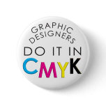 Graphic Designers do it in CMYK Button