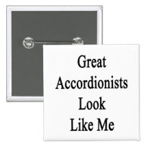 Great Accordionists Look Like Me Pins