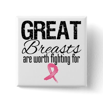 GREAT BREASTS are Worth Fighting For Pinback Buttons by cancerapparel