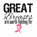GREAT BREASTS are Worth Fighting For t-shirts