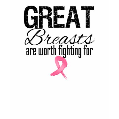 GREAT BREASTS are Worth Fighting For Shirt by cancerapparel