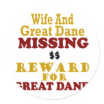 Great Dane & Wife Missing Reward For Great Dane Round Stickers