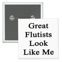 Great Flutists Look Like Me Button