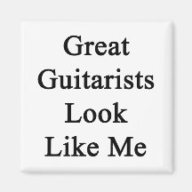 Great Guitarists Look Like Me Refrigerator Magnets