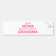 Great Moms Get Promoted to Grandma Bumper Sticker