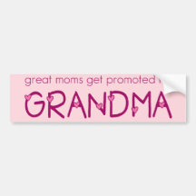 Great Moms Get Promoted to Grandma Bumper Stickers