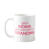 Great Moms Get Promoted to Grandma Coffee Mug