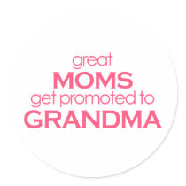 Great Moms Get Promoted to Grandma stickers