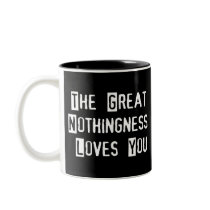 Great Nothingness Loves You Mugs