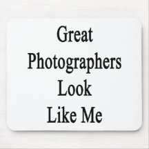Great Photographers Look Like Me Mousepad