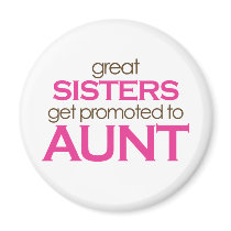 Great Sisters Get Promoted To Aunt Fridge Magnet