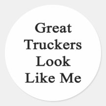 Great Truckers Look Like Me Round Stickers