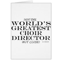 Greatest Choir Director Close Greeting Cards