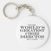 Greatest Choir Director Close Keychains