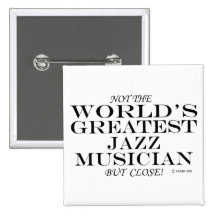Greatest Jazz Musician Close Pinback Button