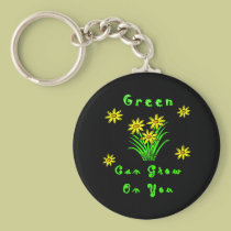 Green Can Grow On You keychains