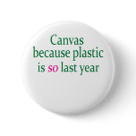 Green Canvas Plastic Is So Last Year Pins