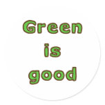 Green is Good Round Stickers