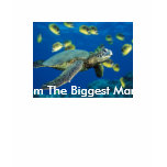 Green Sea Turtle, I'm The Biggest Man Ever! t-shirts