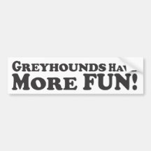 Greyhounds Have More Fun! - Bumper Sticker