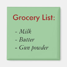 Grocery List:, - Milk- Butter- Gun powder Magnets