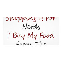 Grocery Shopping Is For Nerds I Buy My Food From T Picture Card