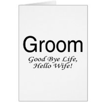 Groom Good Bye Life Hello Wife Card