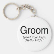 Groom Good Bye Life Hello Wife Key Chain